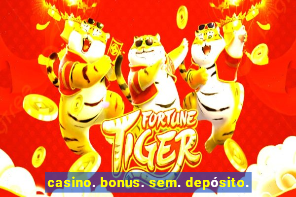 casino. bonus. sem. depósito.