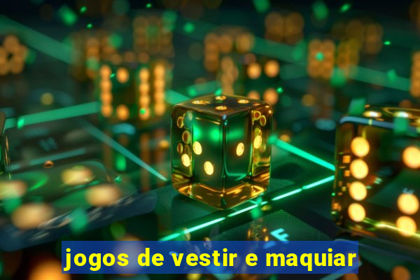 jogos de vestir e maquiar