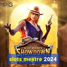 slots mestre 2024