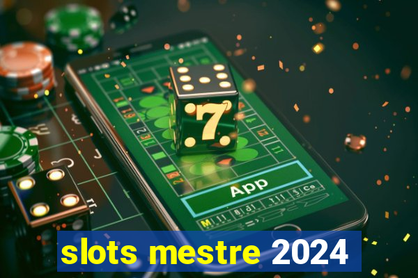 slots mestre 2024