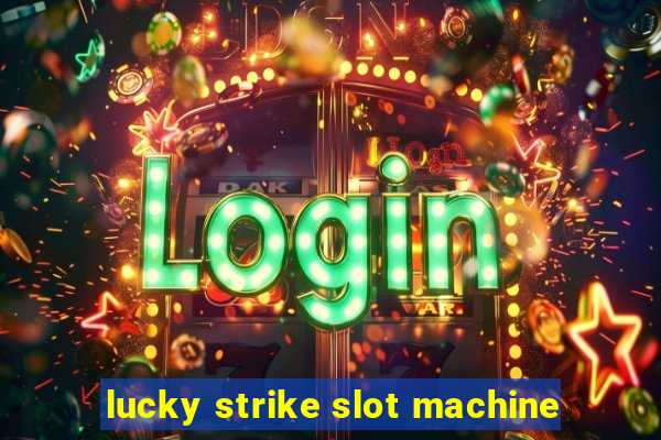 lucky strike slot machine