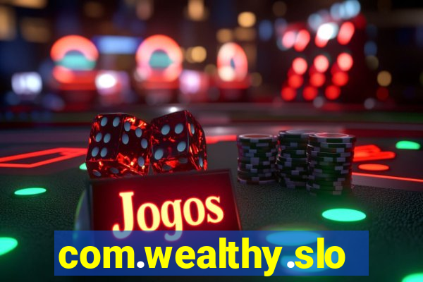 com.wealthy.slots.games.app