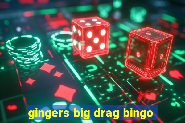 gingers big drag bingo