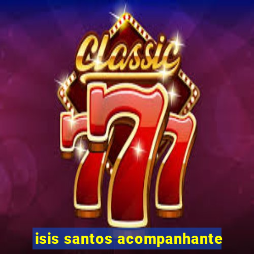 isis santos acompanhante