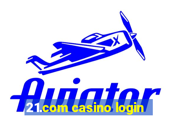 21.com casino login