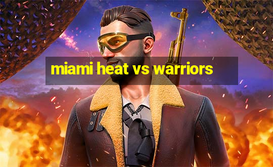 miami heat vs warriors