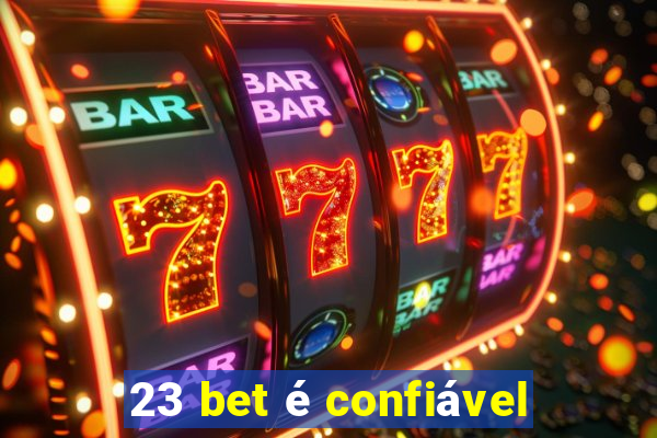 23 bet é confiável