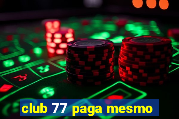 club 77 paga mesmo