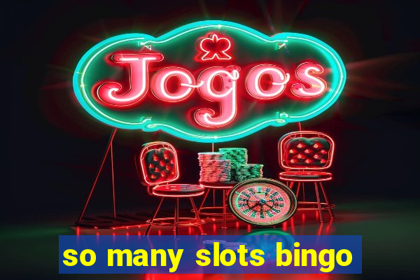 so many slots bingo