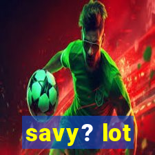 savy? lot