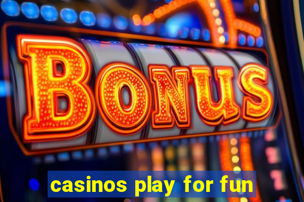 casinos play for fun