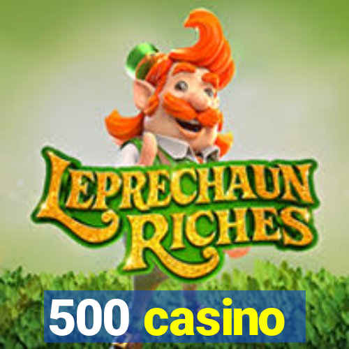 500 casino