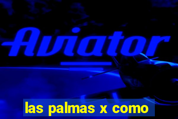 las palmas x como