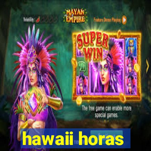 hawaii horas