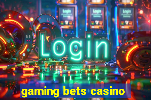 gaming bets casino