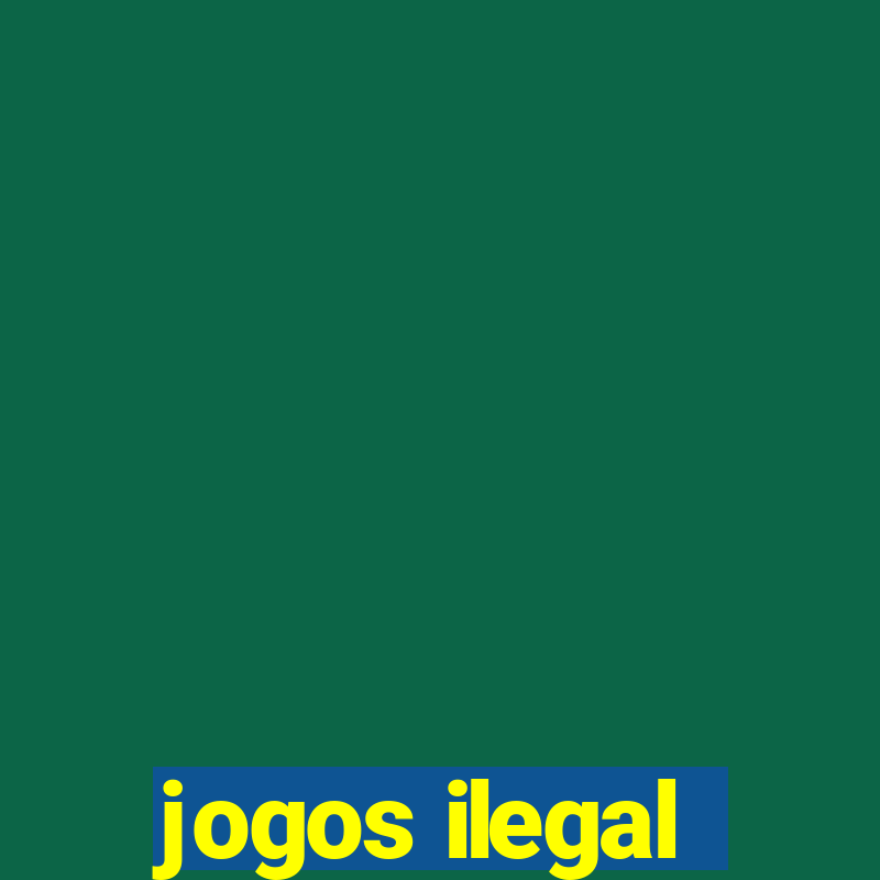 jogos ilegal