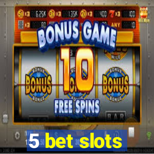 5 bet slots