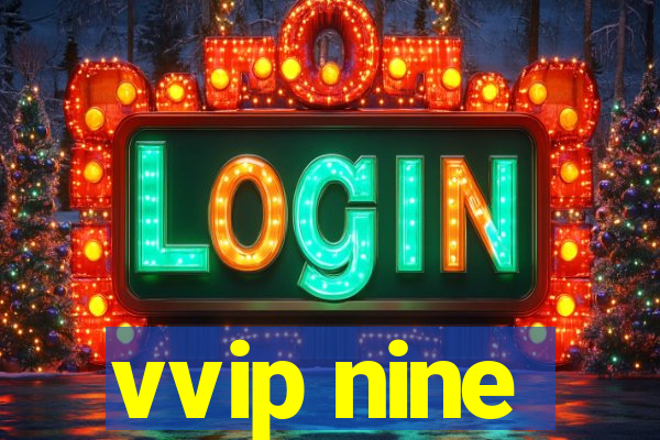 vvip nine