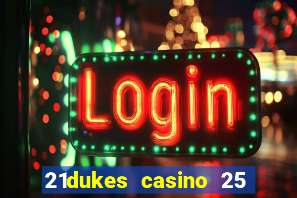 21dukes casino 25 free spins