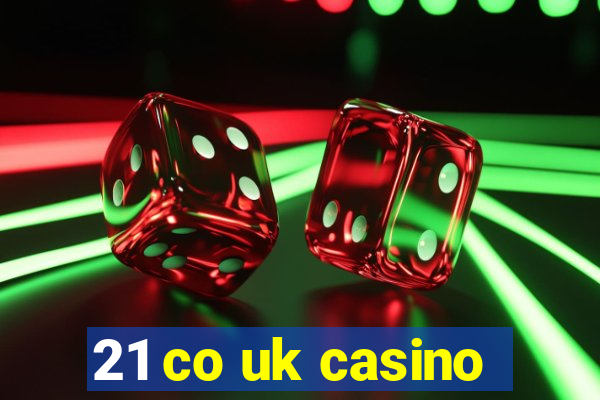 21 co uk casino