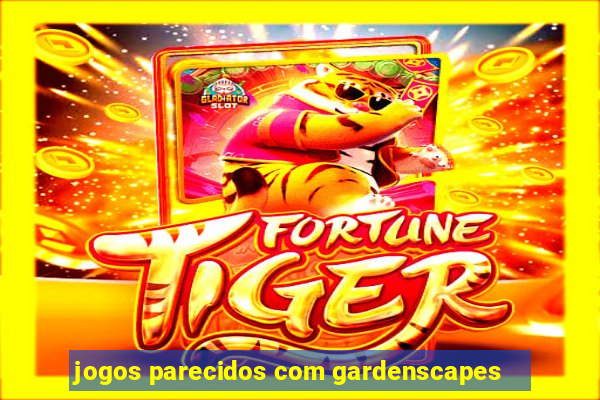 jogos parecidos com gardenscapes