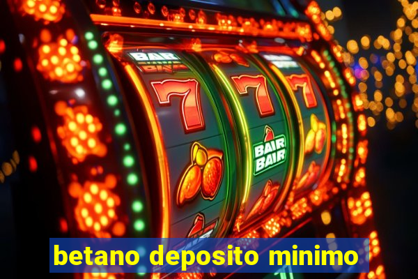 betano deposito minimo