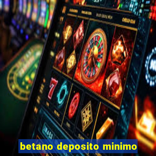 betano deposito minimo