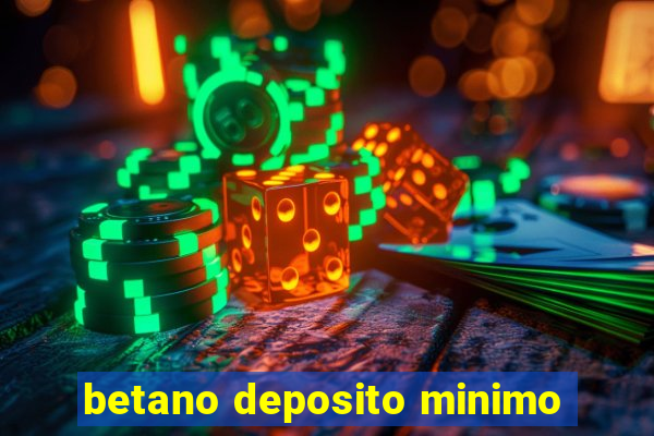 betano deposito minimo