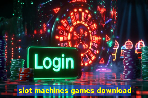 slot machines games download