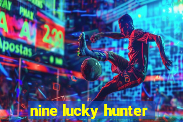 nine lucky hunter