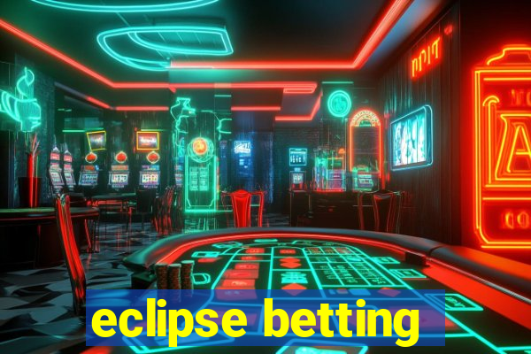 eclipse betting