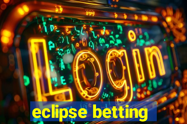 eclipse betting