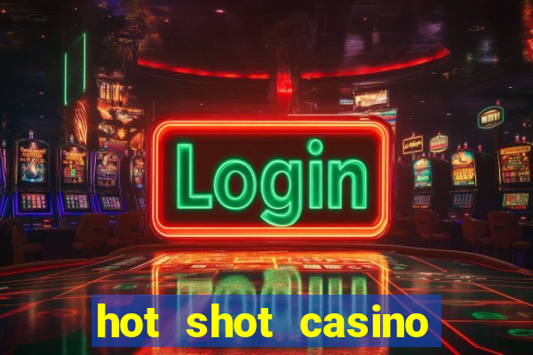 hot shot casino slot games