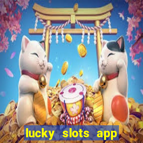 lucky slots app real money