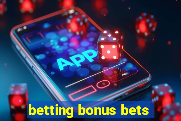 betting bonus bets