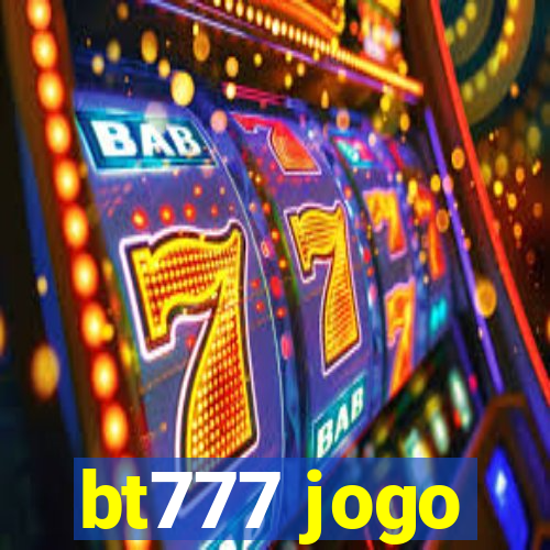 bt777 jogo