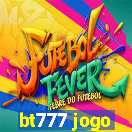 bt777 jogo