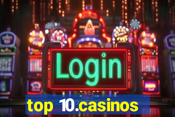 top 10.casinos