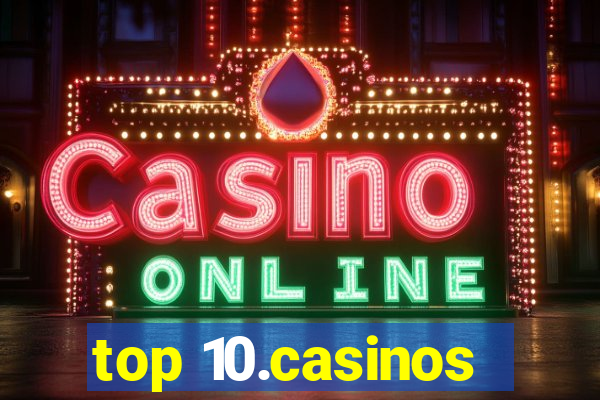 top 10.casinos