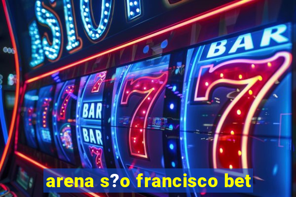 arena s?o francisco bet