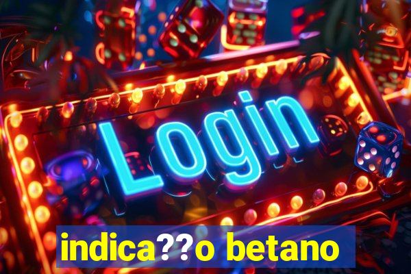 indica??o betano