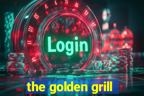 the golden grill