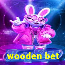 wooden bet