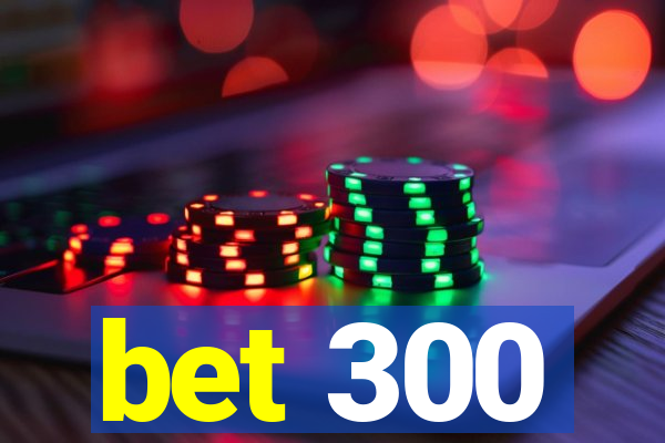 bet 300