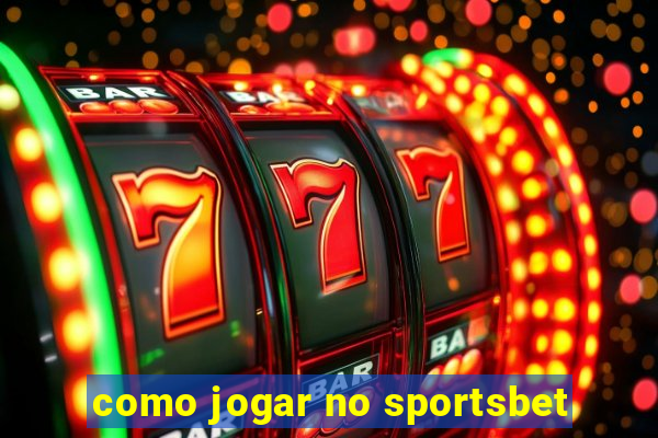 como jogar no sportsbet