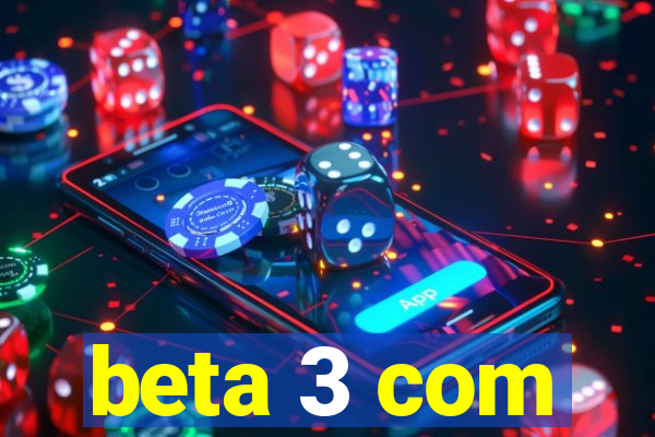 beta 3 com