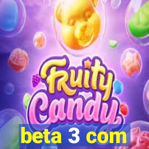 beta 3 com