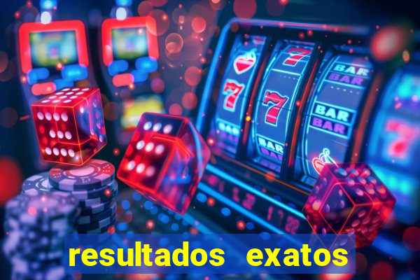 resultados exatos para jogos de hoje