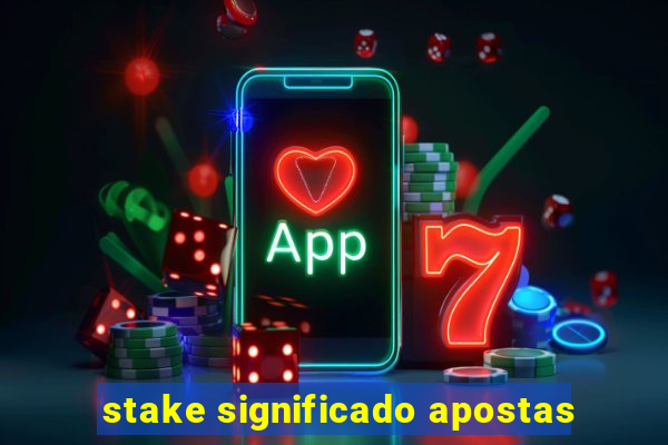 stake significado apostas