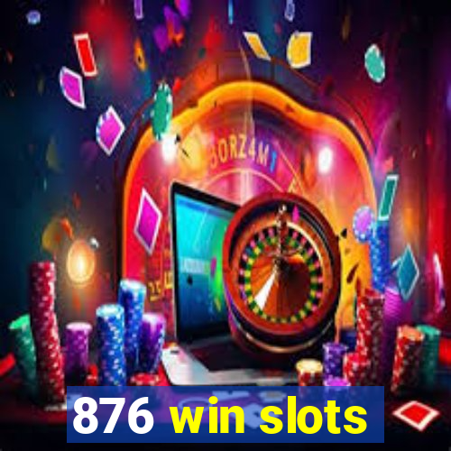 876 win slots